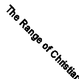 The Range of Christian Experience: Being the Twenty-Eighth Fernley Lecture